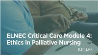 ELNEC Critical Care Module 4: Ethics in Palliative Nursing