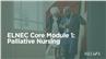 ELNEC Core Module 1: Palliative Nursing