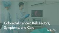 Colorectal Cancer: Risk Factors, Symptoms, and Care