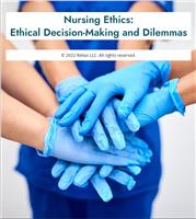 Nursing Ethics: Ethical Decision-Making and Dilemmas