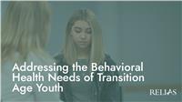 Addressing the Behavioral Health Needs of Transition Age Youth