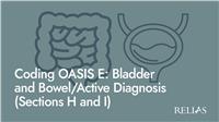 Coding OASIS E: Bladder and Bowel/Active Diagnosis (Sections H and I)