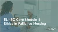 ELNEC Core Module 4: Ethics in Palliative Nursing