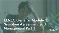 ELNEC Geriatric Module 3: Symptom Assessment and Management Part 1