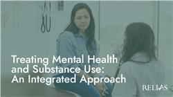 Treating Mental Health and Substance Use: An Integrated Approach