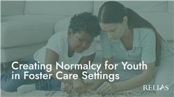Creating Normalcy for Youth in Foster Care Settings