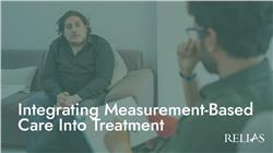 Integrating Measurement-Based Care Into Treatment