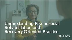 Understanding Psychosocial Rehabilitation and Recovery-Oriented Practice