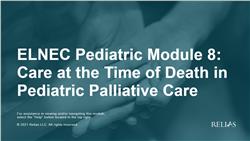 ELNEC Pediatric Module 8: Care at the Time of Death in Pediatric Palliative Care