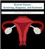 Ovarian Cancer: Screening, Diagnosis, and Treatment