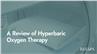 A Review of Hyperbaric Oxygen Therapy