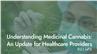 Understanding Medicinal Cannabis: An Update for Healthcare Providers