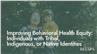 Improving Behavioral Health Equity: Individuals with Tribal, Indigenous, or Native Identities