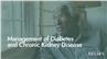Management of Diabetes and Chronic Kidney Disease
